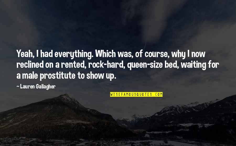 Male Prostitute Quotes By Lauren Gallagher: Yeah, I had everything. Which was, of course,