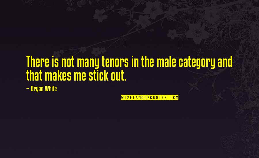 Male Quotes By Bryan White: There is not many tenors in the male