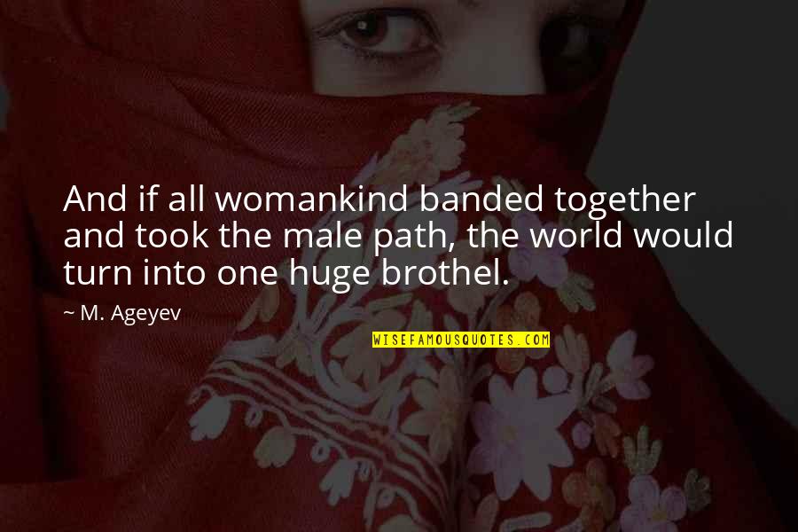Male Quotes By M. Ageyev: And if all womankind banded together and took
