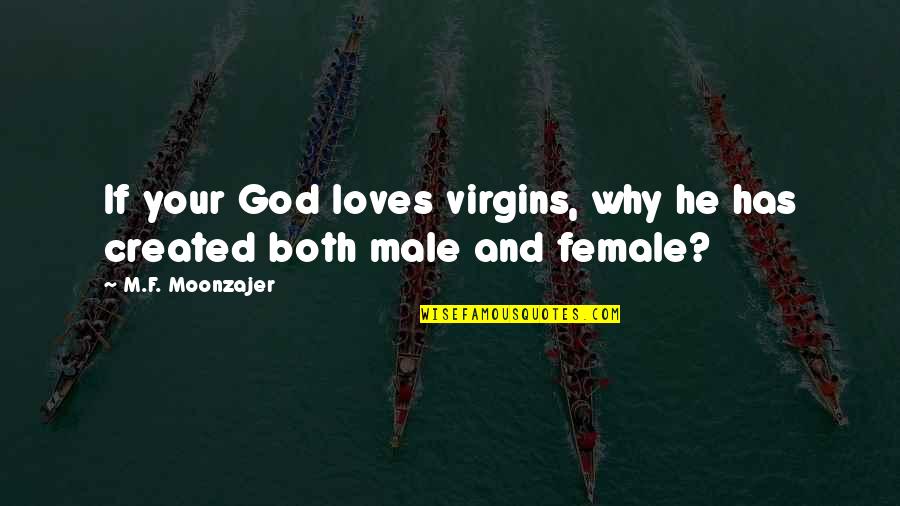 Male Quotes By M.F. Moonzajer: If your God loves virgins, why he has