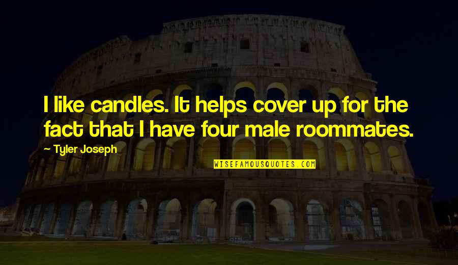 Male Quotes By Tyler Joseph: I like candles. It helps cover up for
