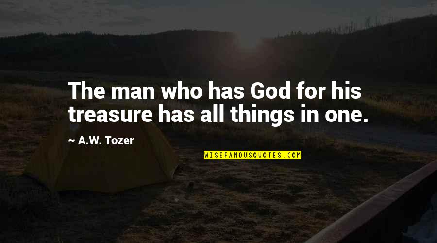 Male Tinder Quotes By A.W. Tozer: The man who has God for his treasure