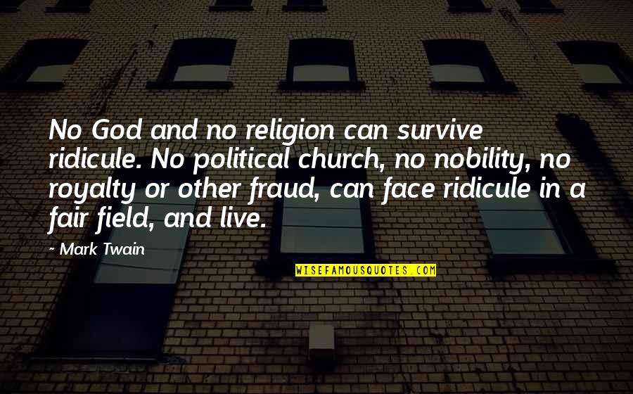 Male War Quotes By Mark Twain: No God and no religion can survive ridicule.