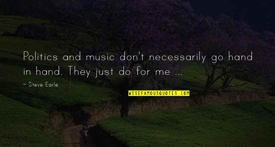 Maledetti Amici Quotes By Steve Earle: Politics and music don't necessarily go hand in