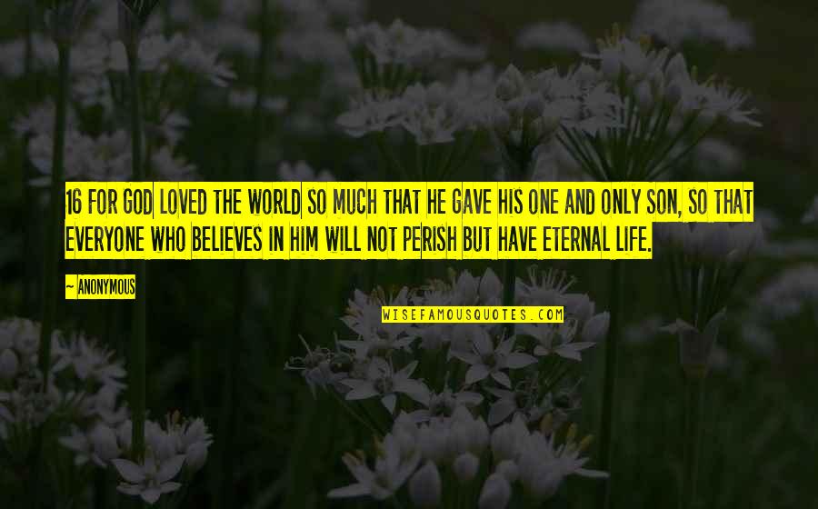 Maledetto Amore Quotes By Anonymous: 16 For God loved the world so much Maledetto Amore Quotes By Anonymous: 16 For God loved the world so much
