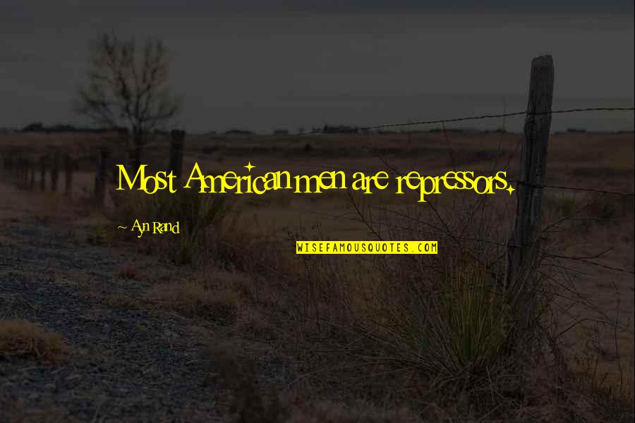 Maledetto Amore Quotes By Ayn Rand: Most American men are repressors. Maledetto Amore Quotes By Ayn Rand: Most American men are repressors.