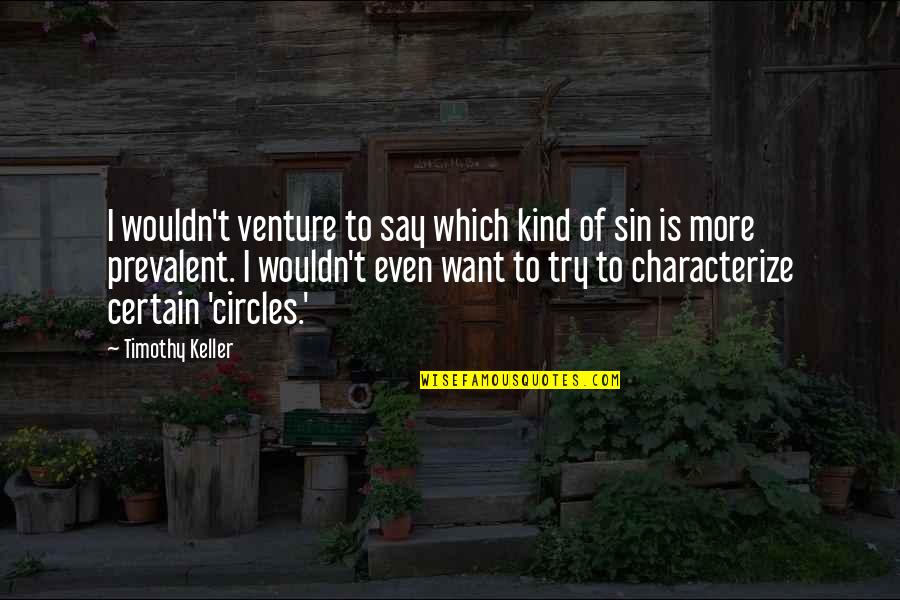 Maledetto Amore Quotes By Timothy Keller: I wouldn't venture to say which kind of Maledetto Amore Quotes By Timothy Keller: I wouldn't venture to say which kind of