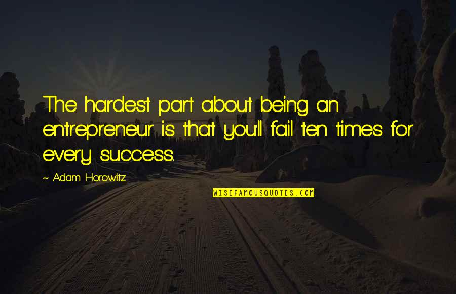 Maledetto Taipan Quotes By Adam Horowitz: The hardest part about being an entrepreneur is Maledetto Taipan Quotes By Adam Horowitz: The hardest part about being an entrepreneur is