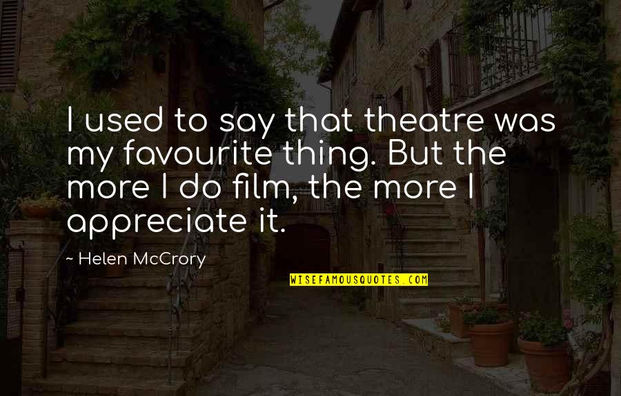 Maledicta Tower Quotes By Helen McCrory: I used to say that theatre was my