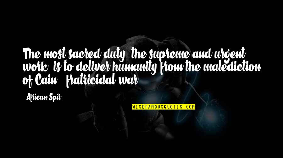 Malediction Quotes By African Spir: The most sacred duty, the supreme and urgent Malediction Quotes By African Spir: The most sacred duty, the supreme and urgent