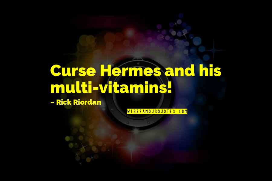 Malediction Quotes By Rick Riordan: Curse Hermes and his multi-vitamins!