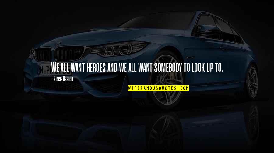 Malediction Quotes By Stacie Orrico: We all want heroes and we all want Malediction Quotes By Stacie Orrico: We all want heroes and we all want