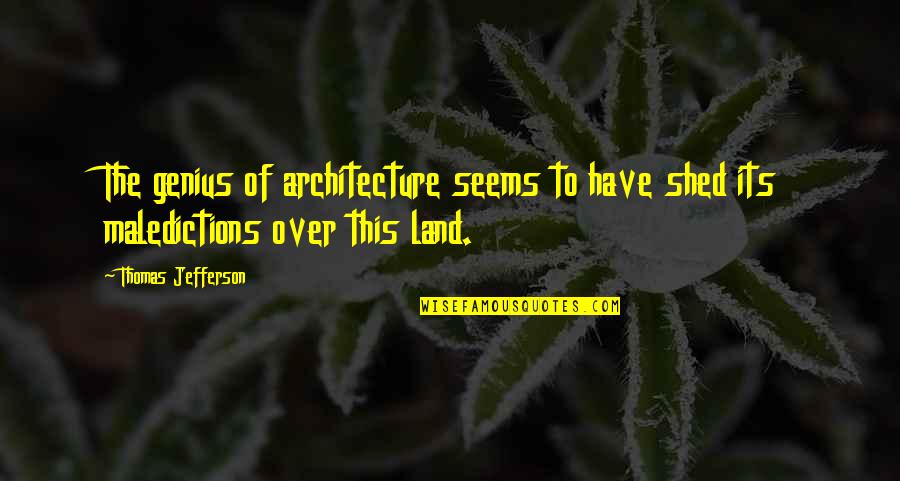 Maledictions Quotes By Thomas Jefferson: The genius of architecture seems to have shed