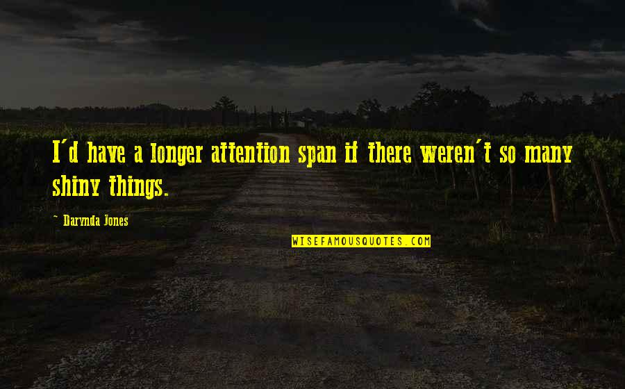 Maledictory Quotes By Darynda Jones: I'd have a longer attention span if there