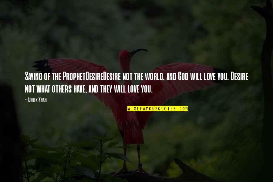 Malefaction Movie Quotes By Idries Shah: Saying of the ProphetDesireDesire not the world, and