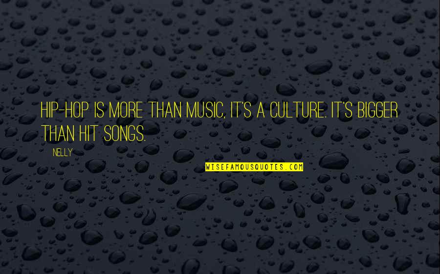 Malefactors Eyepatch Quotes By Nelly: Hip-hop is more than music, it's a culture.