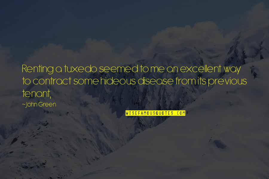 Malefactors Of Great Wealth Quotes By John Green: Renting a tuxedo seemed to me an excellent