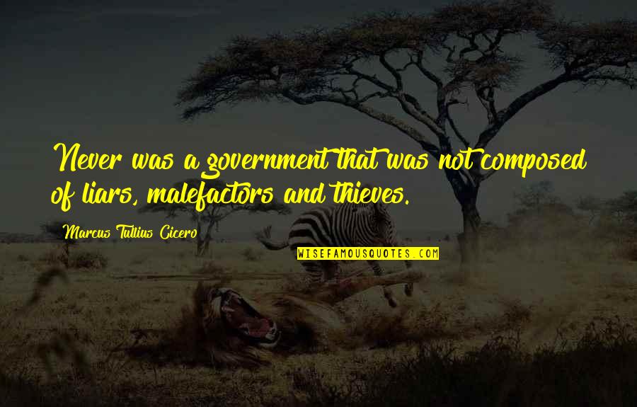 Malefactors Quotes By Marcus Tullius Cicero: Never was a government that was not composed