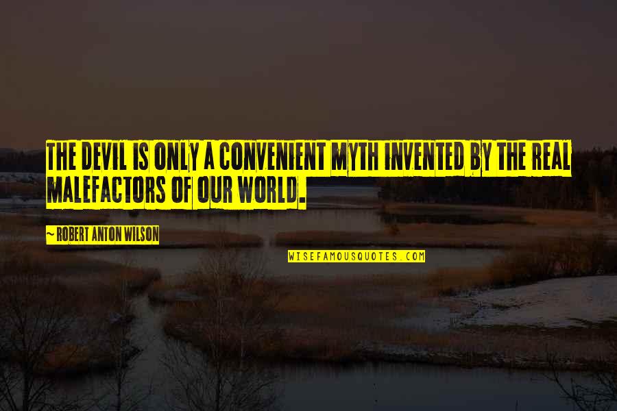 Malefactors Quotes By Robert Anton Wilson: The devil is only a convenient myth invented
