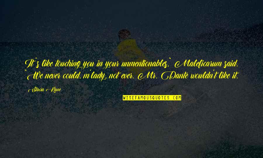 Maleficarum Quotes By Stacia Kane: It's like touching you in your unmentionables," Maleficarum Maleficarum Quotes By Stacia Kane: It's like touching you in your unmentionables," Maleficarum