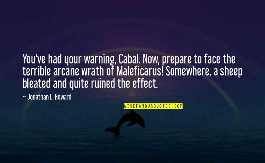 Maleficarus Quotes By Jonathan L. Howard: You've had your warning, Cabal. Now, prepare to