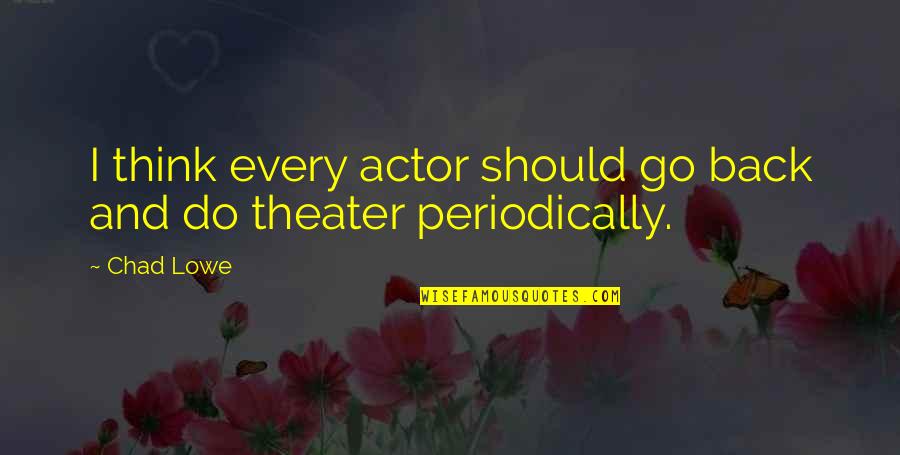 Maleficence And Beneficence Quotes By Chad Lowe: I think every actor should go back and