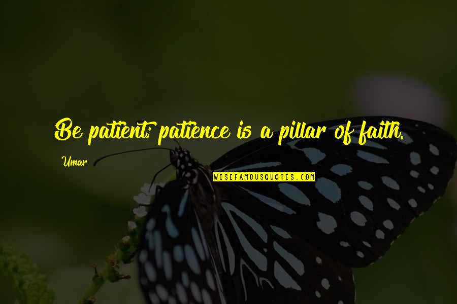 Maleficence Destiny Quotes By Umar: Be patient; patience is a pillar of faith.