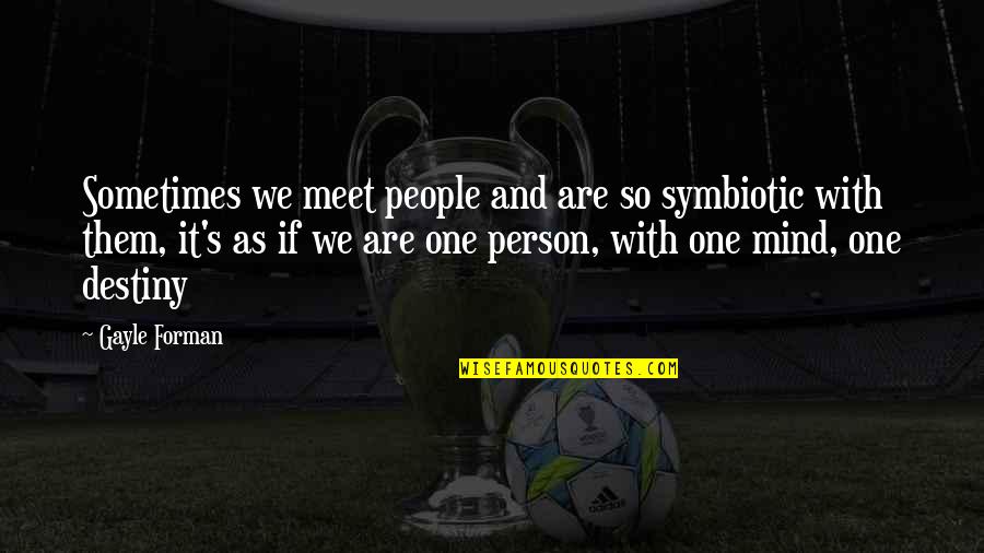 Maleficents Scepter Quotes By Gayle Forman: Sometimes we meet people and are so symbiotic Maleficents Scepter Quotes By Gayle Forman: Sometimes we meet people and are so symbiotic