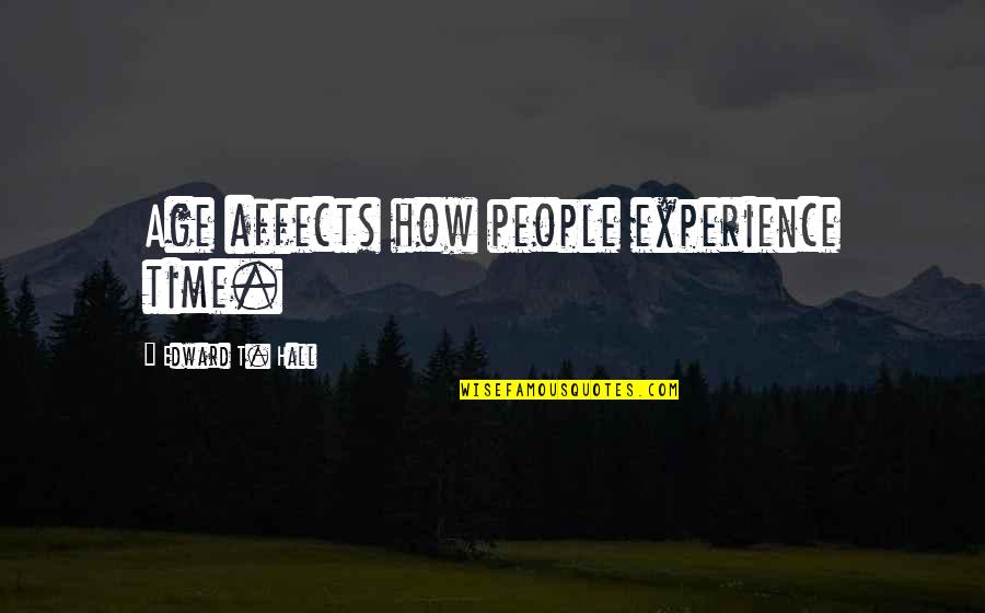 Malek Akkad Quotes By Edward T. Hall: Age affects how people experience time. Malek Akkad Quotes By Edward T. Hall: Age affects how people experience time.