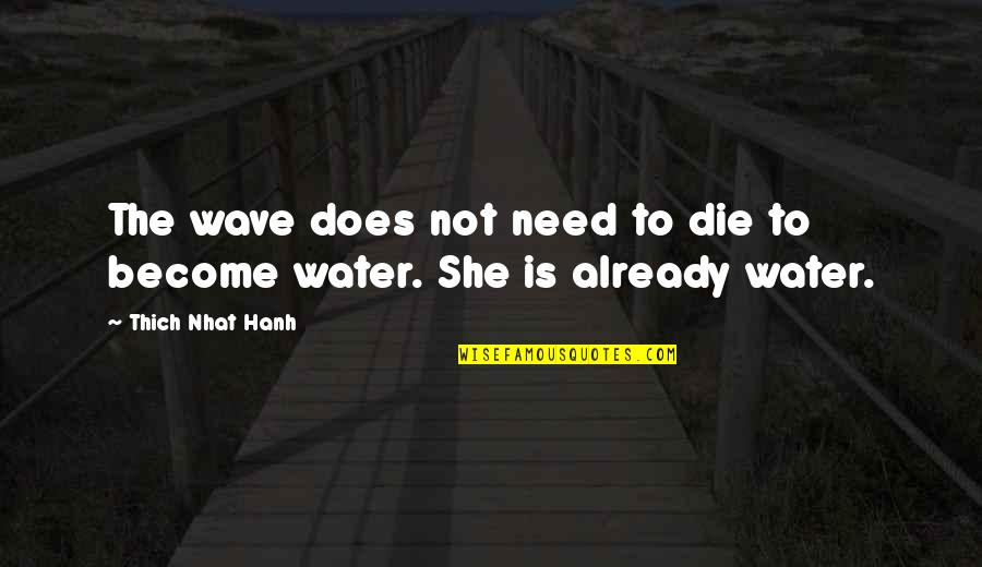 Malek Akkad Quotes By Thich Nhat Hanh: The wave does not need to die to Malek Akkad Quotes By Thich Nhat Hanh: The wave does not need to die to