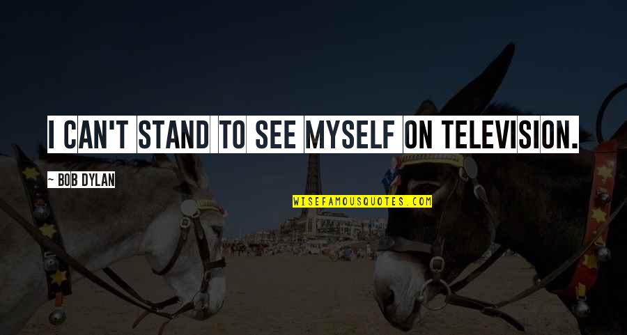 Maleko De Omega Quotes By Bob Dylan: I can't stand to see myself on television. Maleko De Omega Quotes By Bob Dylan: I can't stand to see myself on television.