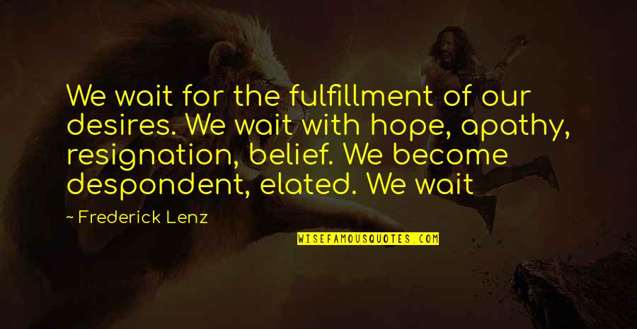 Malema Best Quotes By Frederick Lenz: We wait for the fulfillment of our desires.