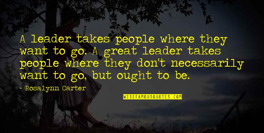 Malena Belafonte Quotes By Rosalynn Carter: A leader takes people where they want to Malena Belafonte Quotes By Rosalynn Carter: A leader takes people where they want to