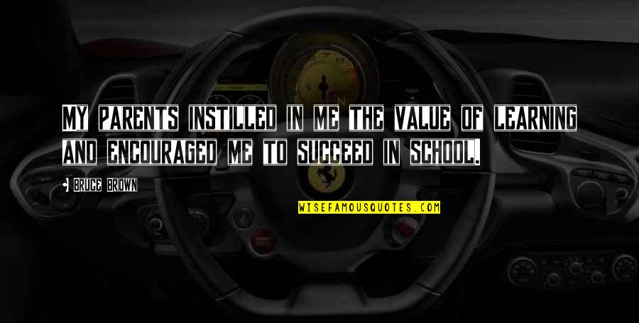 Maleness Quotes By Bruce Brown: My parents instilled in me the value of