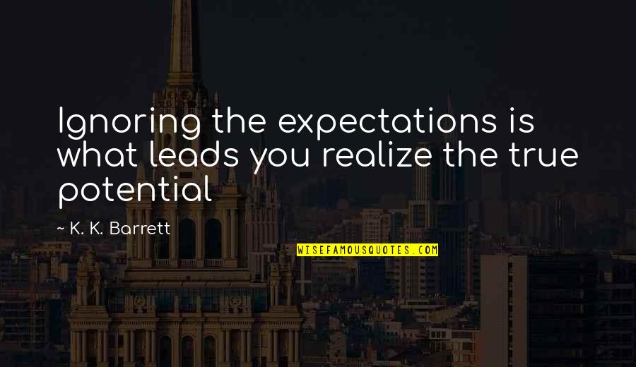 Maleness Quotes By K. K. Barrett: Ignoring the expectations is what leads you realize
