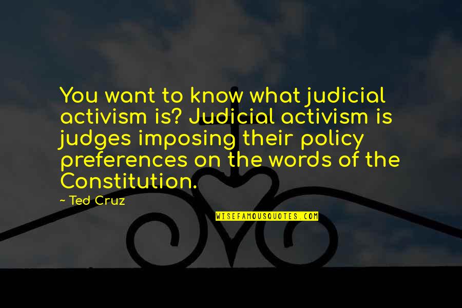 Malengine Quotes By Ted Cruz: You want to know what judicial activism is?