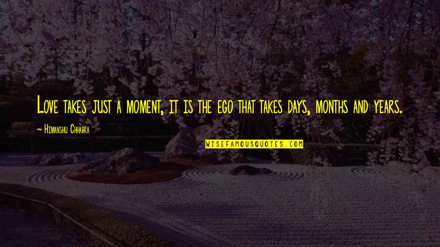 Maleni And Chicklet Quotes By Himanshu Chhabra: Love takes just a moment, it is the Maleni And Chicklet Quotes By Himanshu Chhabra: Love takes just a moment, it is the