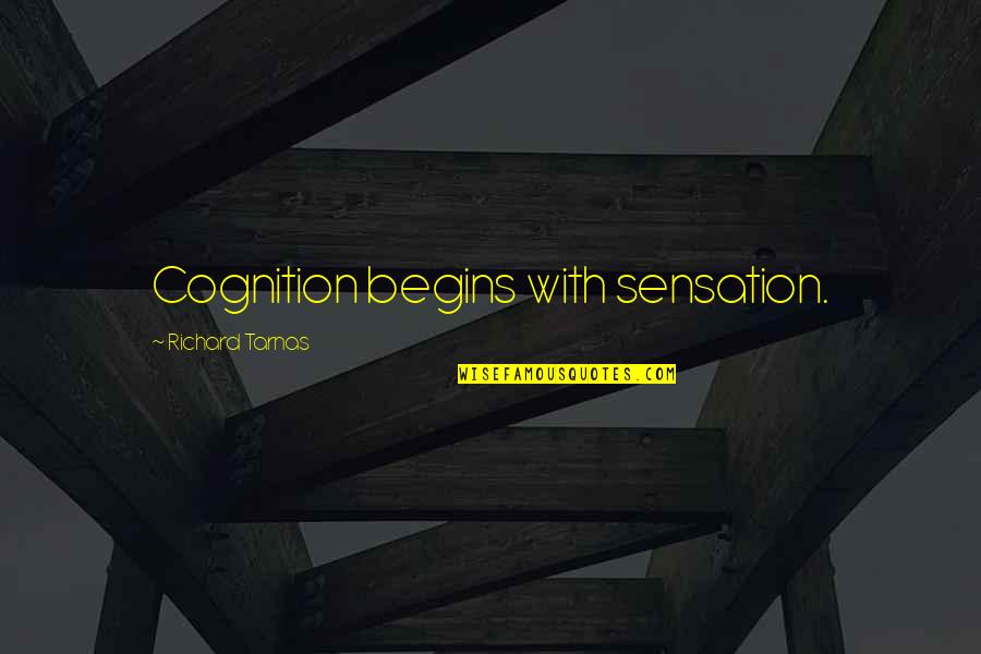 Maleni Cruz Quotes By Richard Tarnas: Cognition begins with sensation.