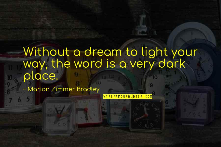 Malenke Well Quotes By Marion Zimmer Bradley: Without a dream to light your way, the