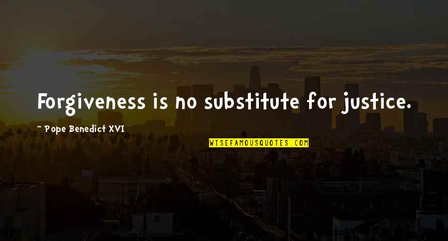 Malerbas Nursery Quotes By Pope Benedict XVI: Forgiveness is no substitute for justice. Malerbas Nursery Quotes By Pope Benedict XVI: Forgiveness is no substitute for justice.