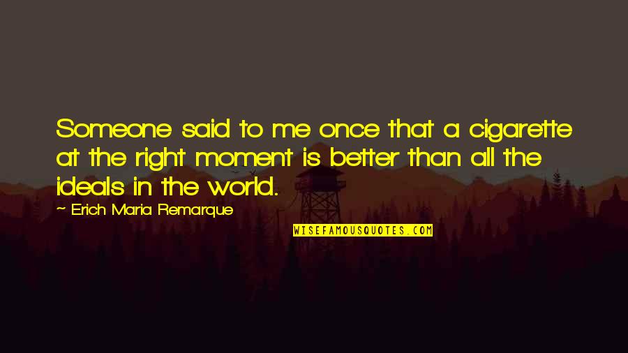 Males Are Stupid Quotes By Erich Maria Remarque: Someone said to me once that a cigarette Males Are Stupid Quotes By Erich Maria Remarque: Someone said to me once that a cigarette