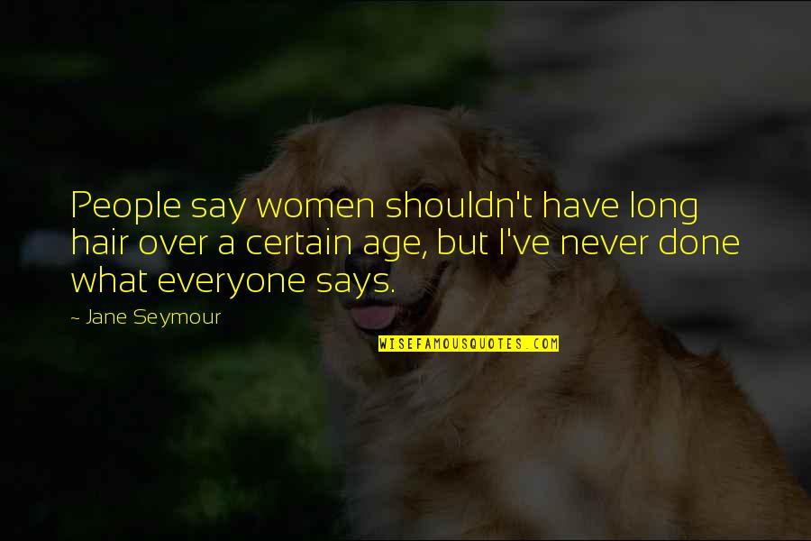 Males Being Stupid Quotes By Jane Seymour: People say women shouldn't have long hair over Males Being Stupid Quotes By Jane Seymour: People say women shouldn't have long hair over