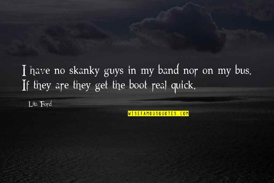Males Being Stupid Quotes By Lita Ford: I have no skanky guys in my band Males Being Stupid Quotes By Lita Ford: I have no skanky guys in my band