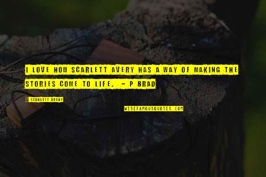 Males Life Best Quotes By Scarlett Avery: I love how Scarlett Avery has a way
