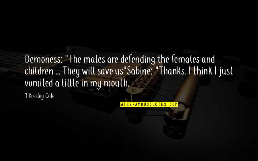 Males Vs Females Quotes By Kresley Cole: Demoness: "The males are defending the females and