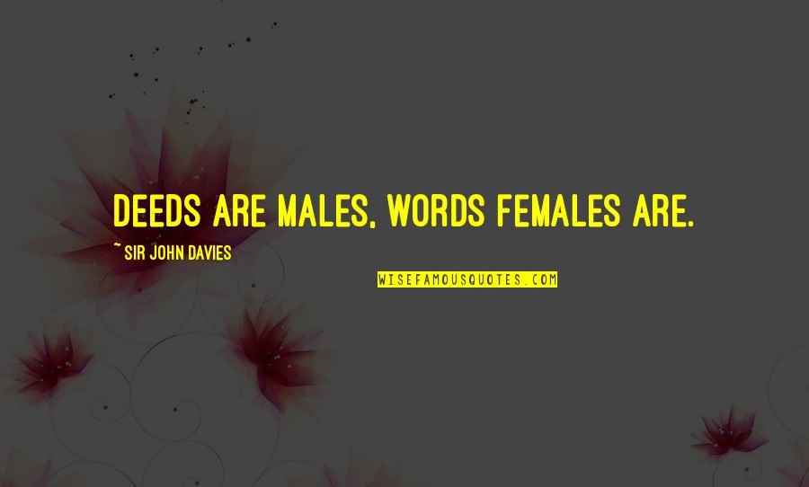 Males Vs Females Quotes By Sir John Davies: Deeds are males, words females are.