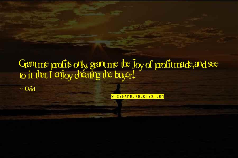 Malesci Marco Quotes By Ovid: Grant me profits only, grant me the joy