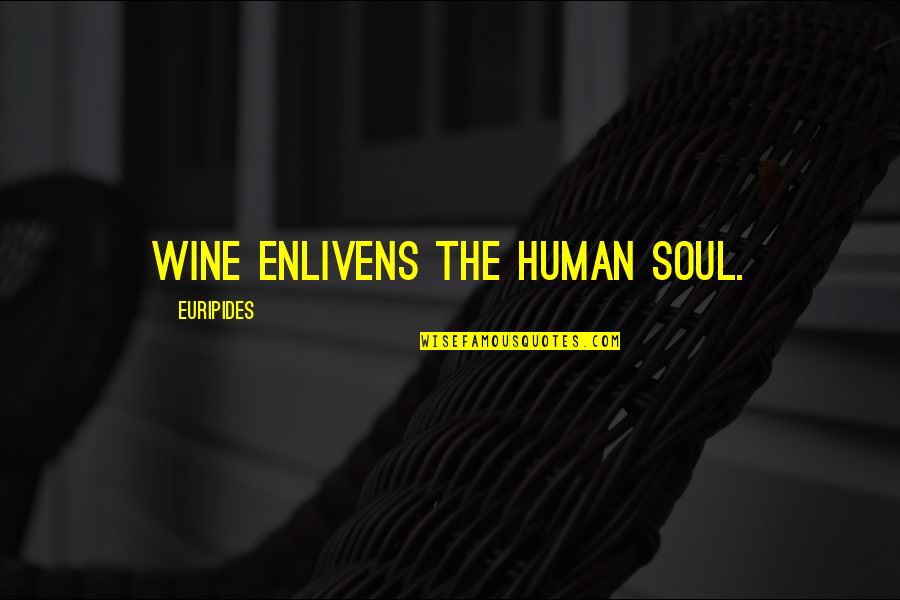 Malesevic Odbojka Quotes By Euripides: Wine enlivens the human soul. Malesevic Odbojka Quotes By Euripides: Wine enlivens the human soul.