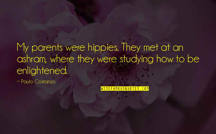 Malesevic Odbojka Quotes By Paulo Costanzo: My parents were hippies. They met at an Malesevic Odbojka Quotes By Paulo Costanzo: My parents were hippies. They met at an
