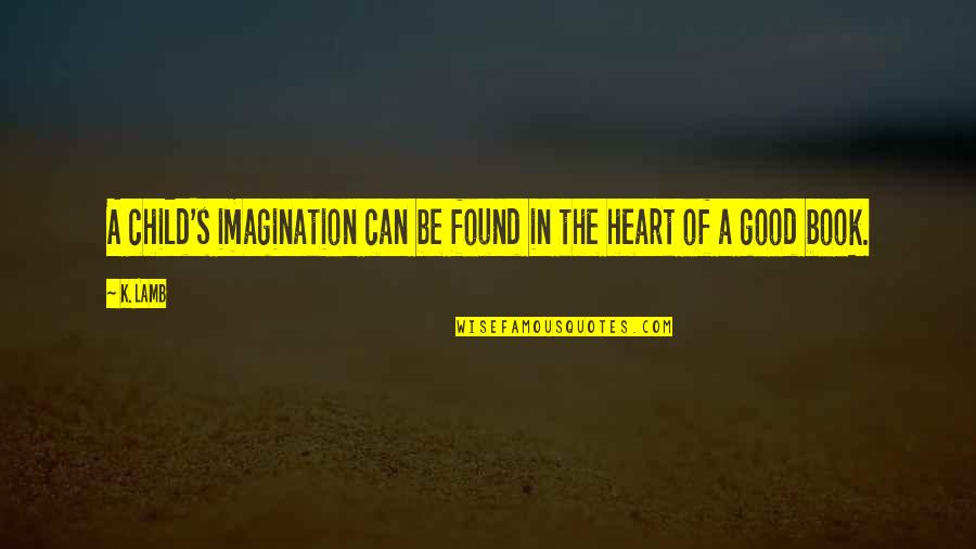 Malesherbes Gestion Quotes By K. Lamb: A child's imagination can be found in the